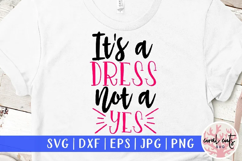 It's a dress not a yes - Women Empowerment SVG EPS DXF PNG File