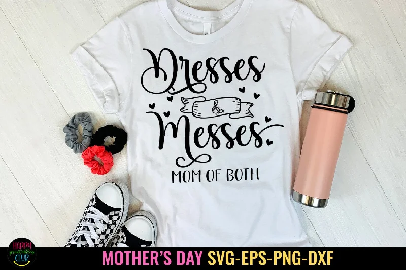 Dresses and Messes I Mothers Day SVG I Mom Quotes SVG Files