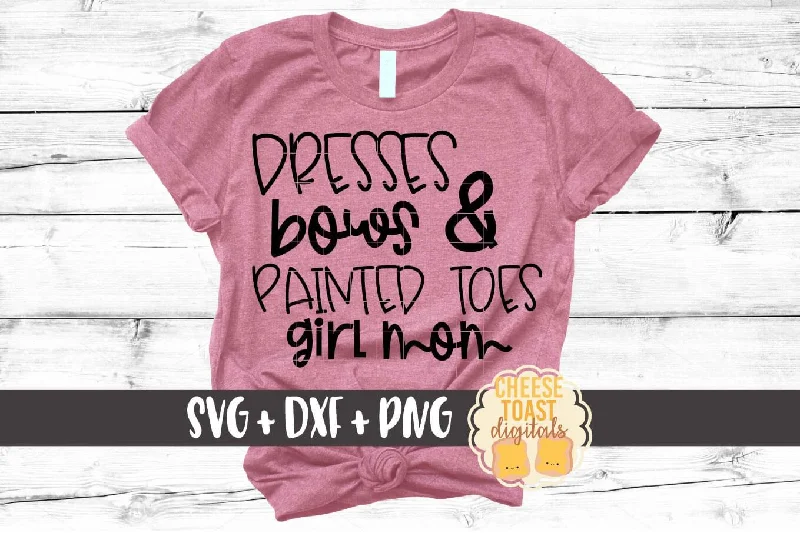 Dresses Bows and Painted Toes Girl Mom - Funny Mom SVG PNG DXF Cut Files