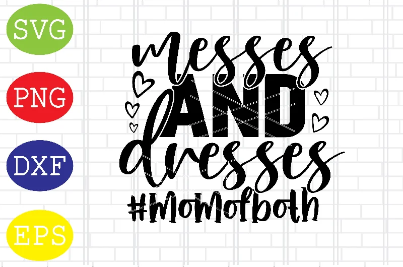 Dresses and Messes Svg, Mom of Both Svg, Mother's Day Svg, Png, Eps, Dxf Files