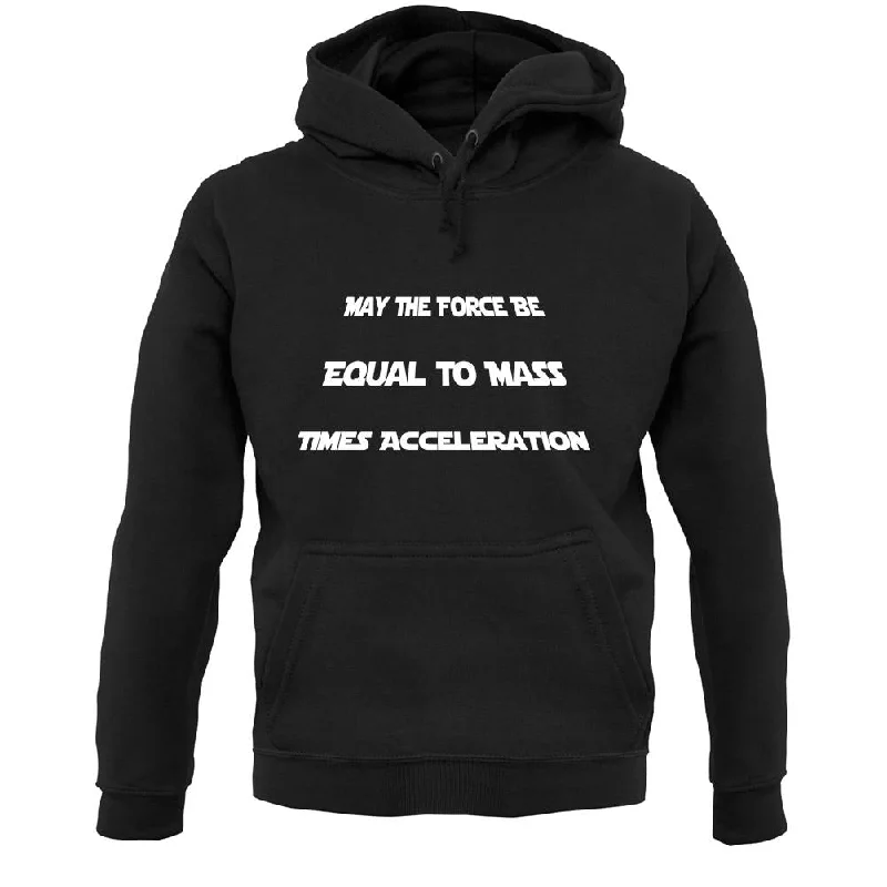 May The Force Be Equal To Mass Times Acceleration Unisex Hoodie Hoodie with Cuffed Sleeves Snug Secure May The Force Be Equal To Mass Times Acceleration Unisex Hoodie Hoodie with Cuffed Sleeves Snug Secure