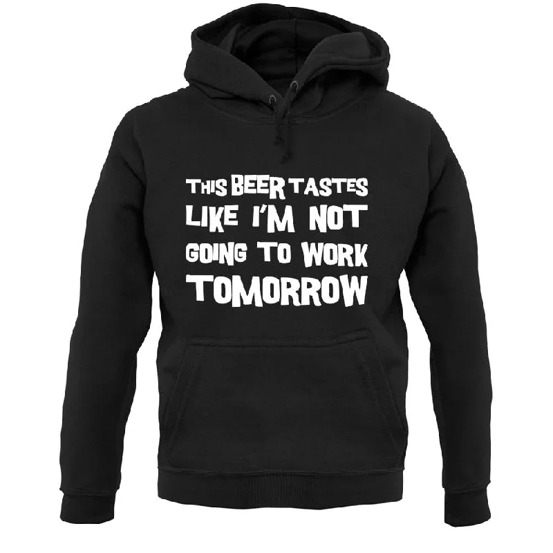 This Beer Tastes Like I'm Not Going To Work Unisex Hoodie Hoodie with Elastic Waist Stretchable Comfortable This Beer Tastes Like I'm Not Going To Work Unisex Hoodie Hoodie with Elastic Waist Stretchable Comfortable